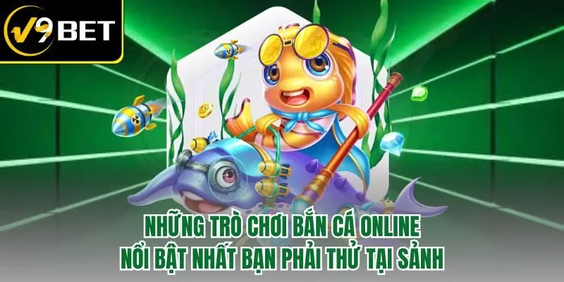 Những trò chơi bắn cá online nổi bật nhất bạn phải thử tại sảnh